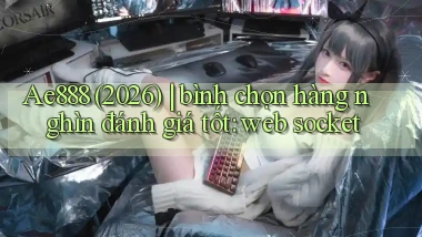 Ae888 (2026) bình chọn hàng nghìn đánh giá tốt web socket