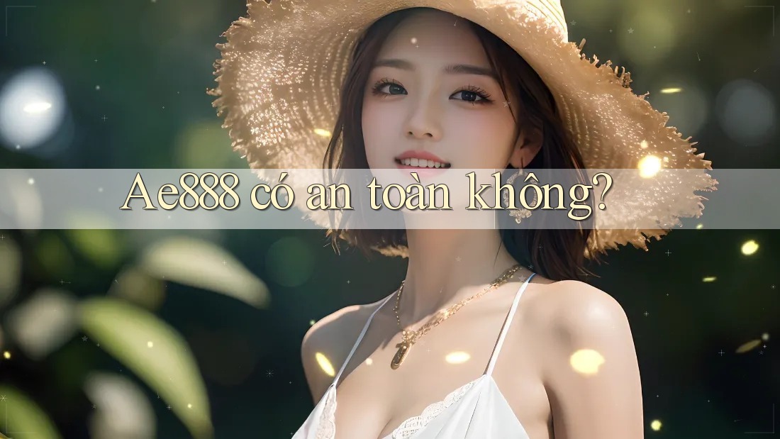 Ae888 có an toàn không?