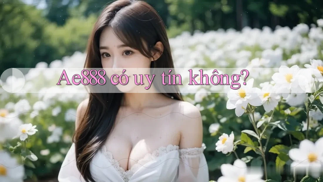 Ae888 có uy tín không?