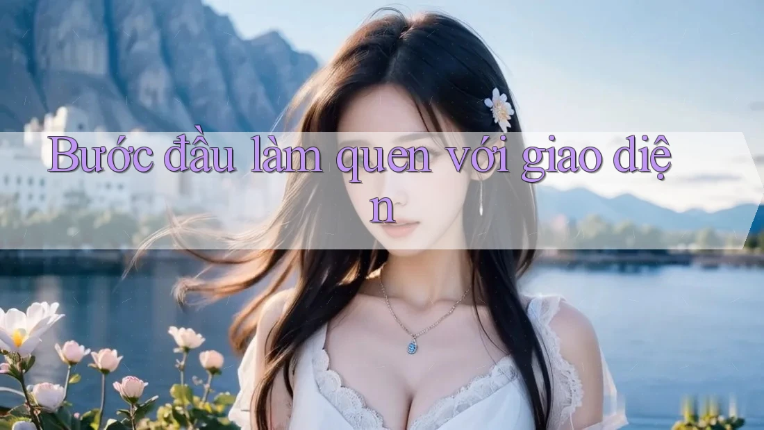 Bước đầu làm quen với giao diện