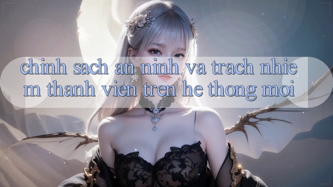 Chính sách an ninh và trách nhiệm thành viên trên hệ thống mới