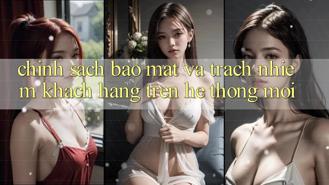 Chính sách bảo mật và trách nhiệm khách hàng trên hệ thống mới Chính sách bảo mật và trách nhiệm khách hàng trên hệ thống mới