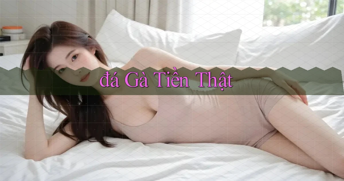 đá gà Tiền thật