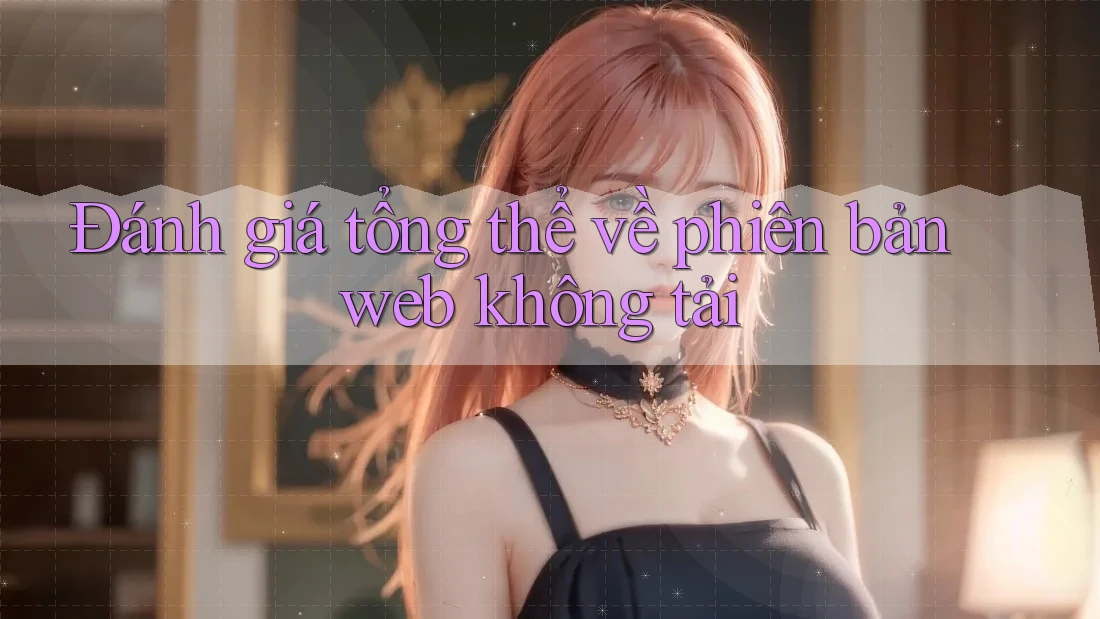 Đánh giá tổng thể về phiên bản web không tải