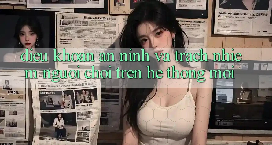 Điều khoản an ninh và trách nhiệm người chơi trên hệ thống mới Điều khoản an ninh và trách nhiệm người chơi trên hệ thống mới