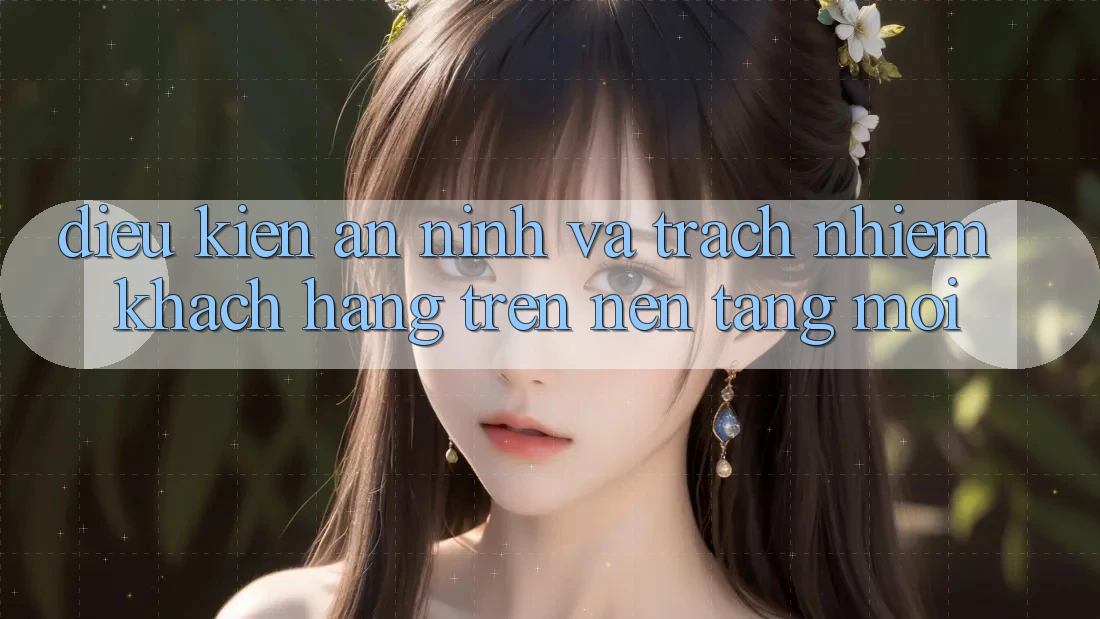 Điều kiện an ninh và trách nhiệm khách hàng trên nền tảng mới