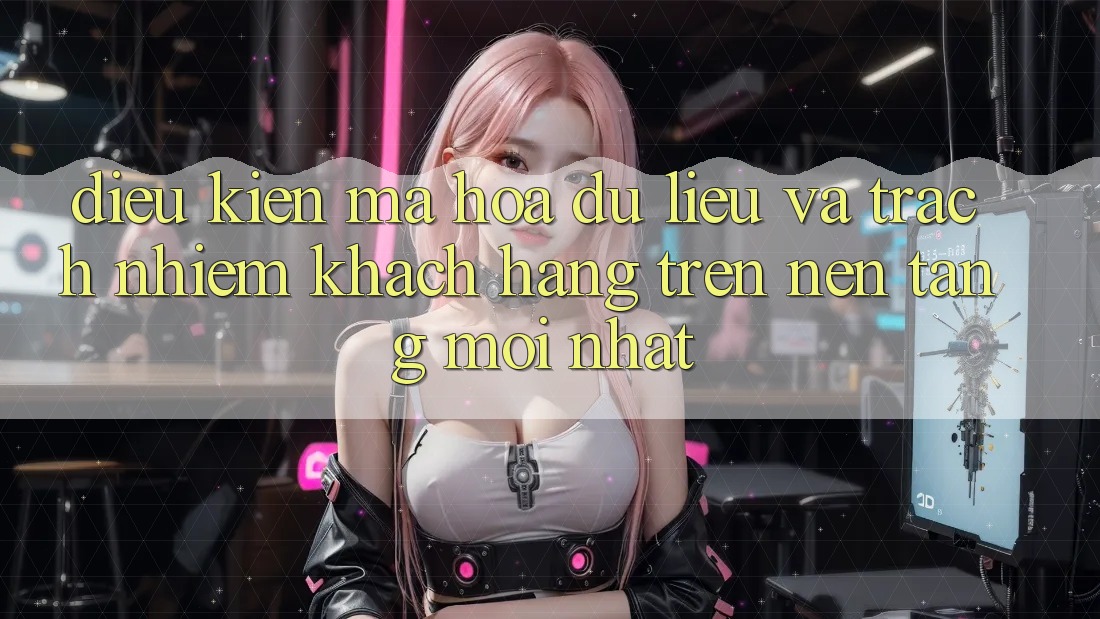 Điều kiện mã hóa dữ liệu và trách nhiệm khách hàng trên nền tảng mới nhất