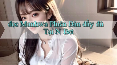 đọc manhwa phiên bản đầy đủ tại n bet