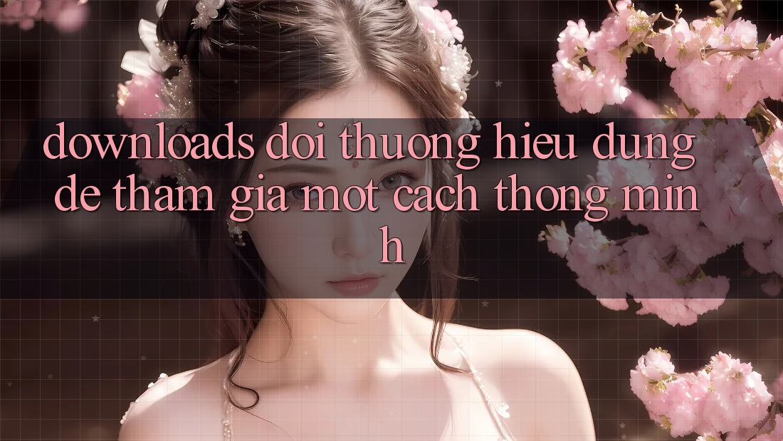 “Downloads Đổi Thưởng” – Hiểu Đúng Để Tham Gia Một Cách Thông Minh