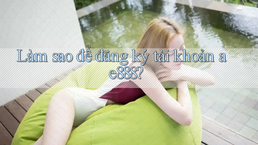 Làm sao để đăng ký tài khoản ae888?