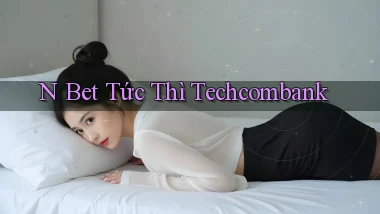 n bet tức thì techcombank