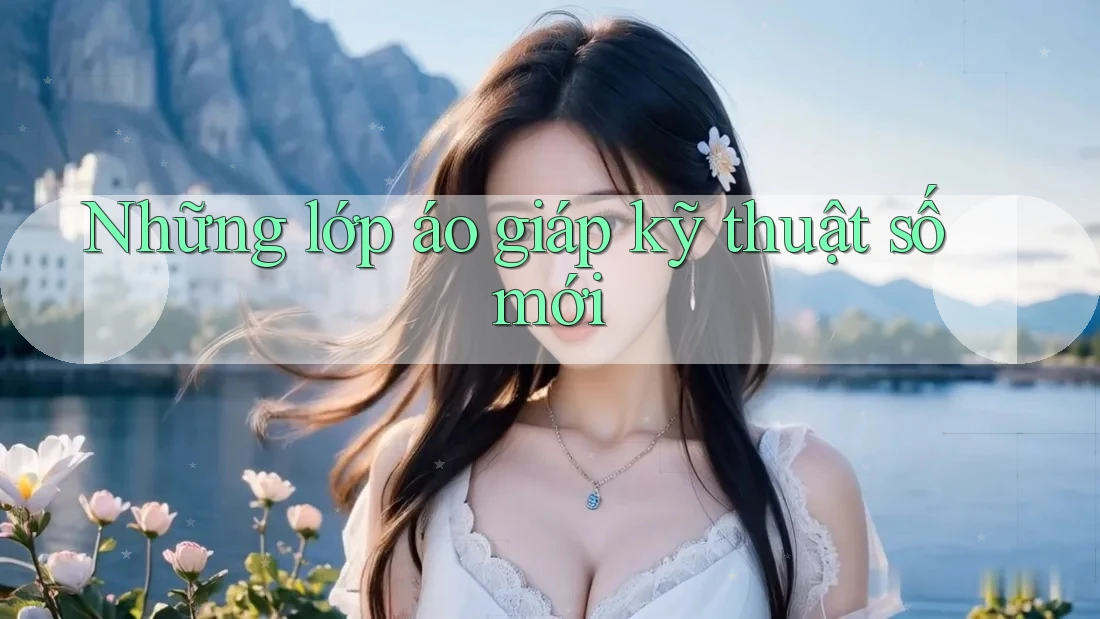 Những lớp áo giáp kỹ thuật số mới Những lớp áo giáp kỹ thuật số mới