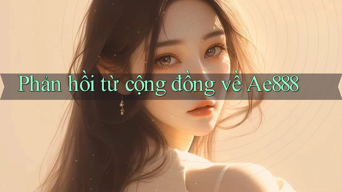 Phản hồi từ cộng đồng về ae888