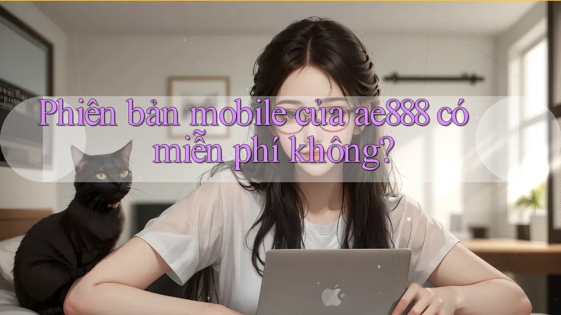 Phiên bản mobile của ae888 có miễn phí không?