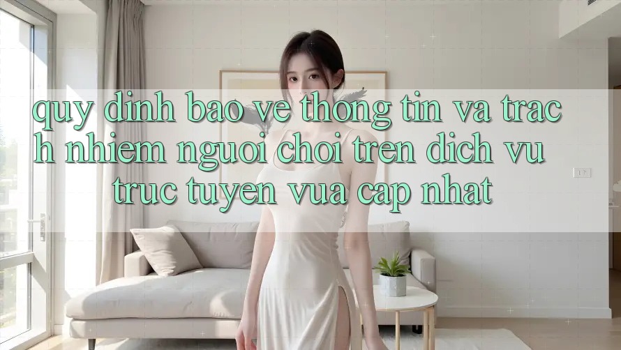 Quy định bảo vệ thông tin và trách nhiệm người chơi trên dịch vụ trực tuyến vừa cập nhật