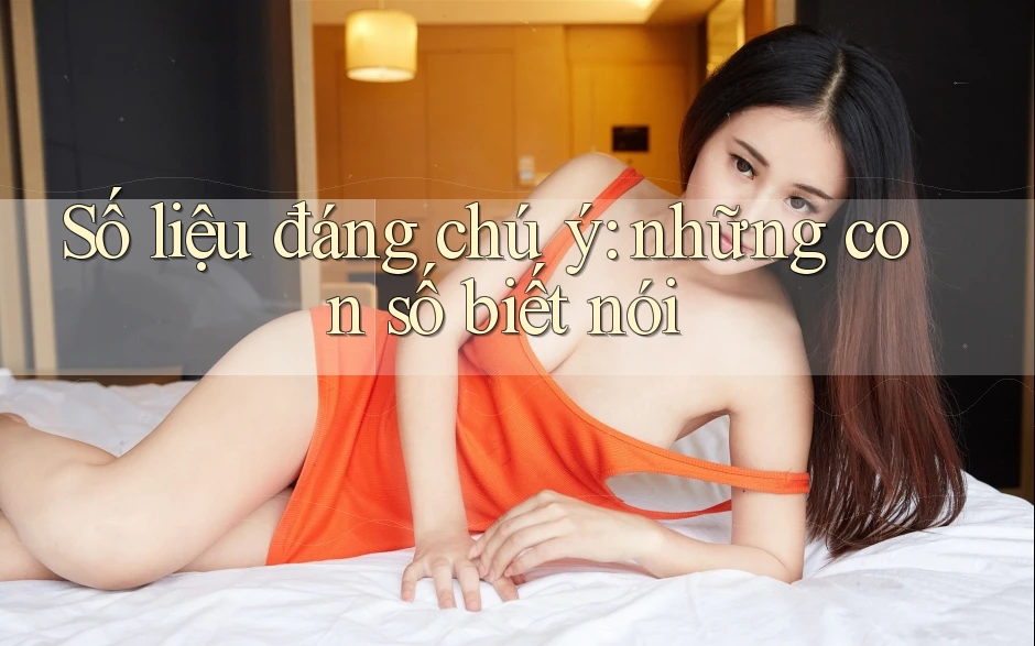 Số liệu đáng chú ý: những con số biết nói
