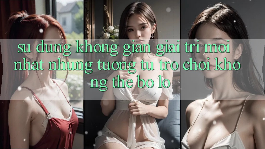 Sử dụng không gian giải trí mới nhất: Những tương tự trò chơi không thể bỏ lỡ
