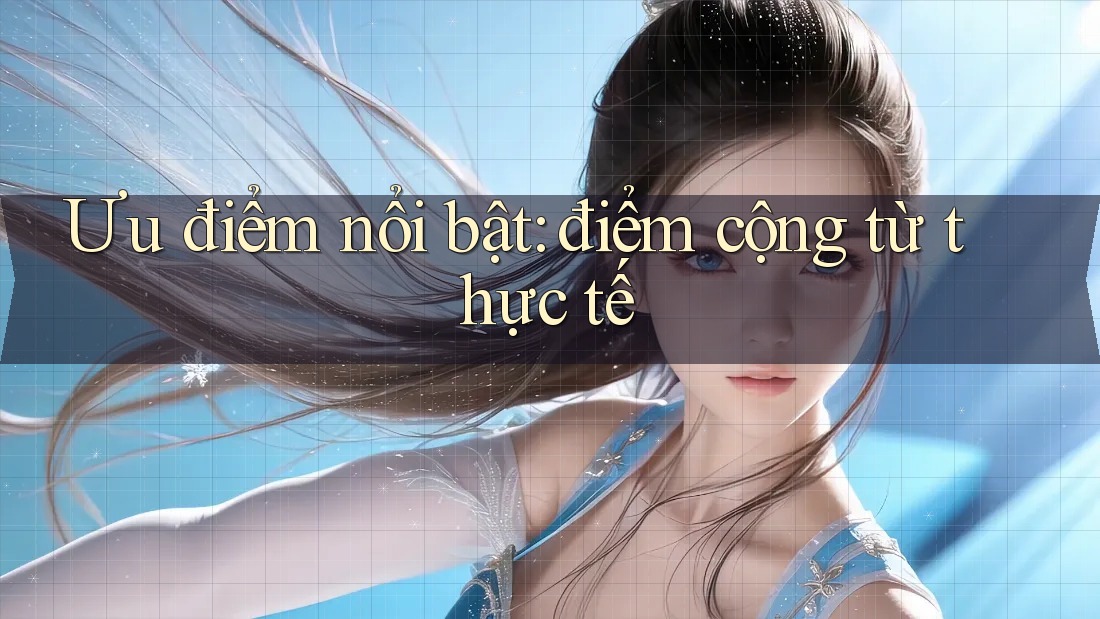 Ưu điểm nổi bật: điểm cộng từ thực tế Ưu điểm nổi bật: điểm cộng từ thực tế