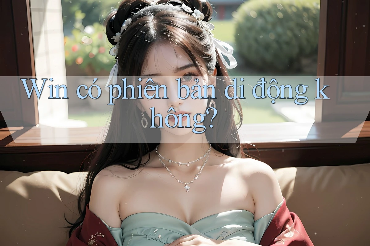 Win có phiên bản di động không?