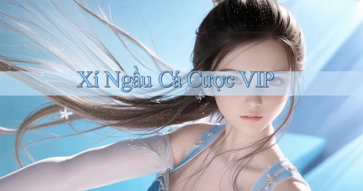 Xí ngầu Cá cược VIP